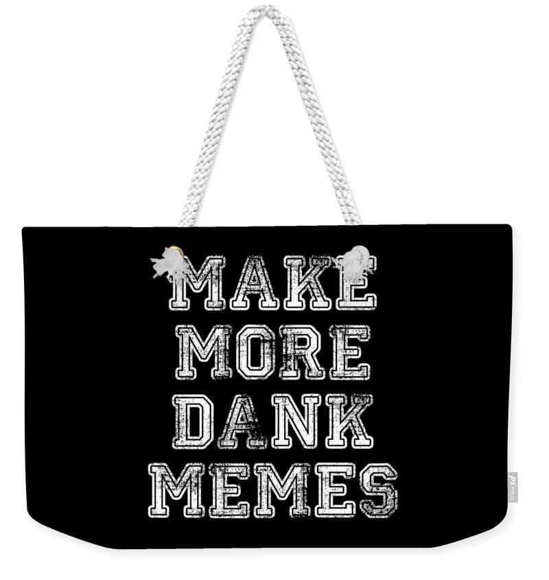 Funny Weekender Tote Bag featuring the digital art Make More Dank Memes by Flippin Sweet Gear
