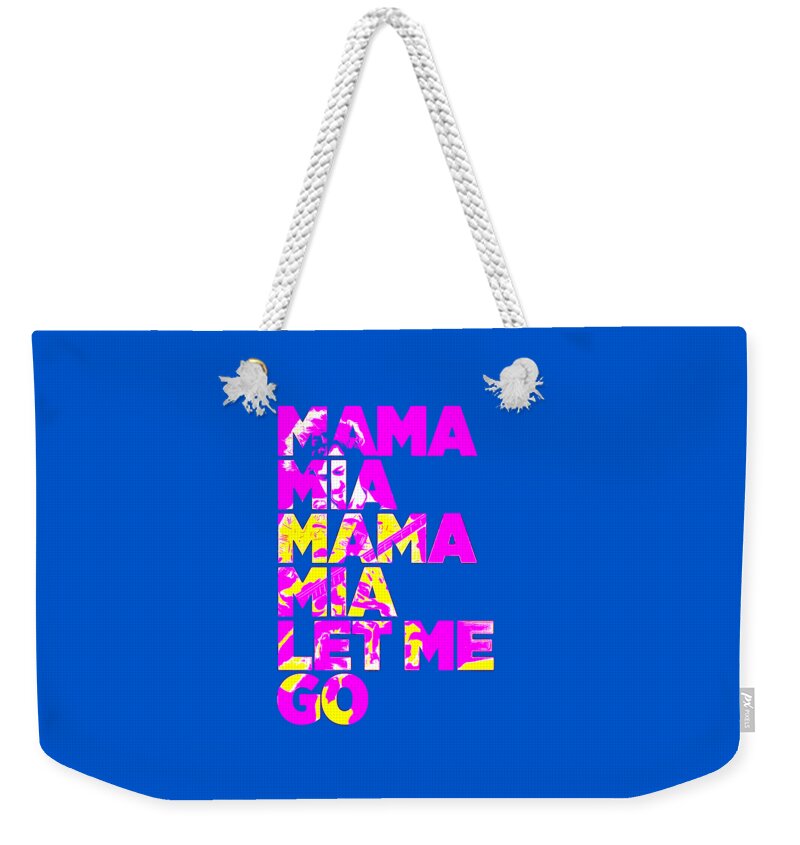 Mama Mia Let Me Go Weekender Tote Bag for Sale by Brian D Batten