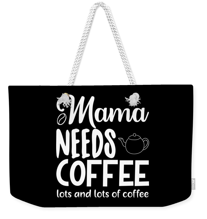 Coffee Lovers Gift Weekender Tote Bag featuring the digital art Mama Needs Coffee Lots and Lots of Coffee by Caterina Christakos