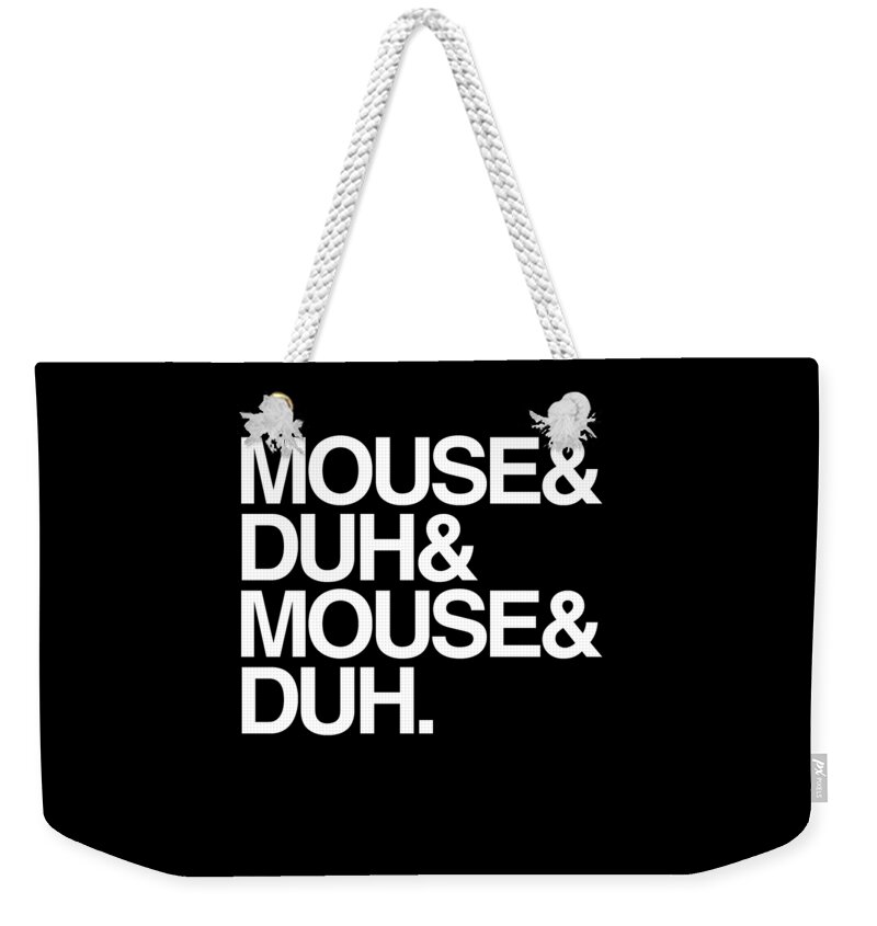 Halloween Weekender Tote Bag featuring the digital art Mouse and Duh Im a Mouse by Flippin Sweet Gear
