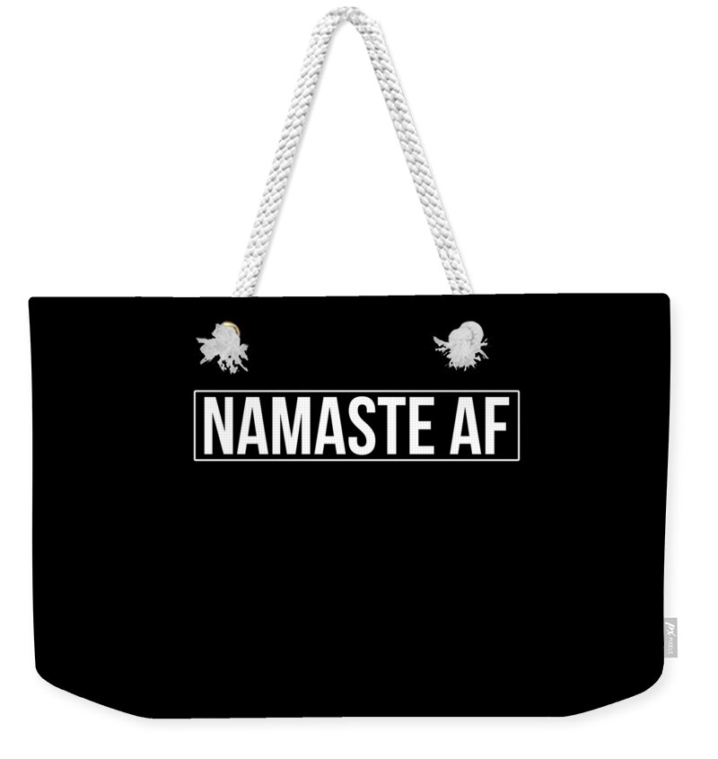Funny Weekender Tote Bag featuring the digital art Namaste AF Yoga by Flippin Sweet Gear