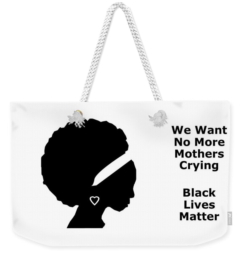 Blm Weekender Tote Bag featuring the mixed media No More Mothers Crying by Nancy Ayanna Wyatt