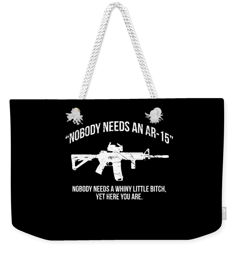 Funny Weekender Tote Bag featuring the digital art Nobody Needs An AR-15 Pro-2A by Flippin Sweet Gear