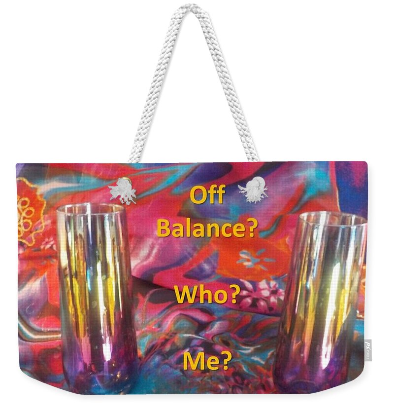 Colorful Weekender Tote Bag featuring the photograph Off Balance? Who? Me? by Nancy Ayanna Wyatt