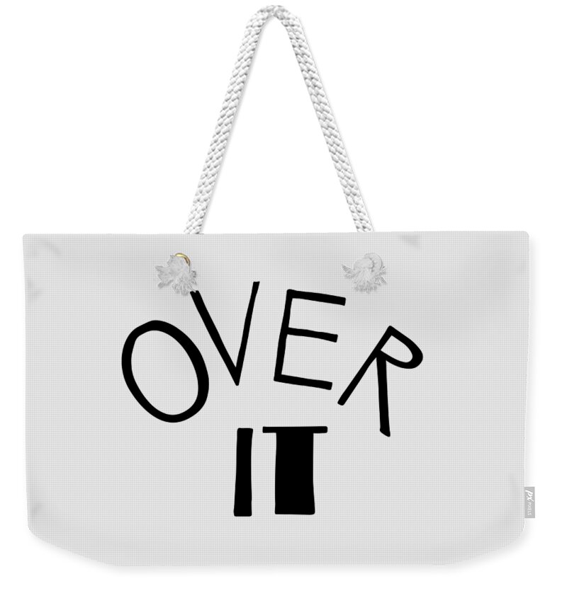 Over It Weekender Tote Bag featuring the digital art Over it Typography by Christie Olstad by Christie Olstad