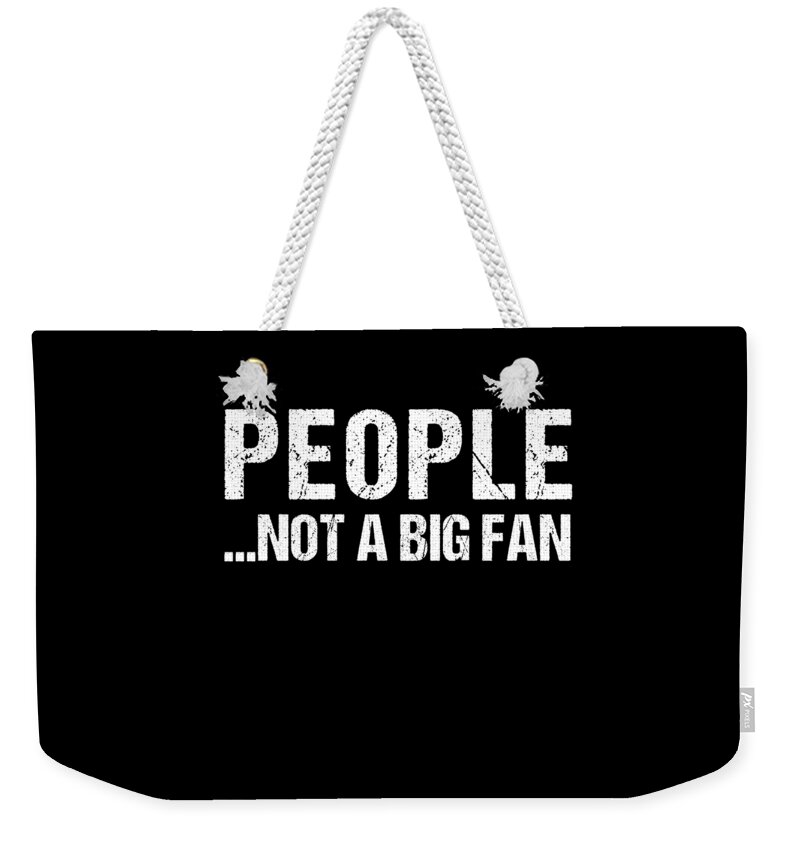 Funny Weekender Tote Bag featuring the digital art People Not A Big Fan by Flippin Sweet Gear