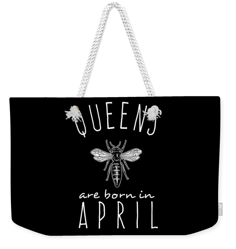 Funny Weekender Tote Bag featuring the digital art Queens Are Born In April by Flippin Sweet Gear