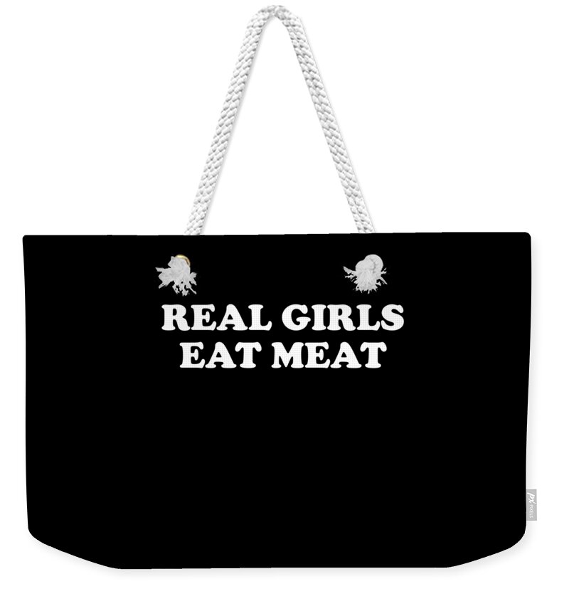 Funny Weekender Tote Bag featuring the digital art Real Girls Eat Meat by Flippin Sweet Gear
