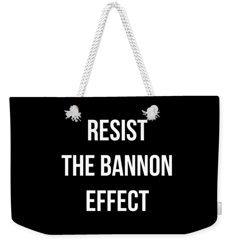 Funny Weekender Tote Bag featuring the digital art Resist The Bannon Effect by Flippin Sweet Gear