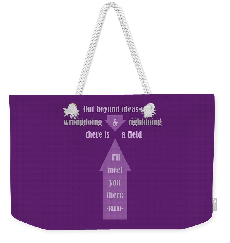 Rumi Weekender Tote Bag featuring the digital art Rumi I'll Meet You There Poem by Ginny Gaura