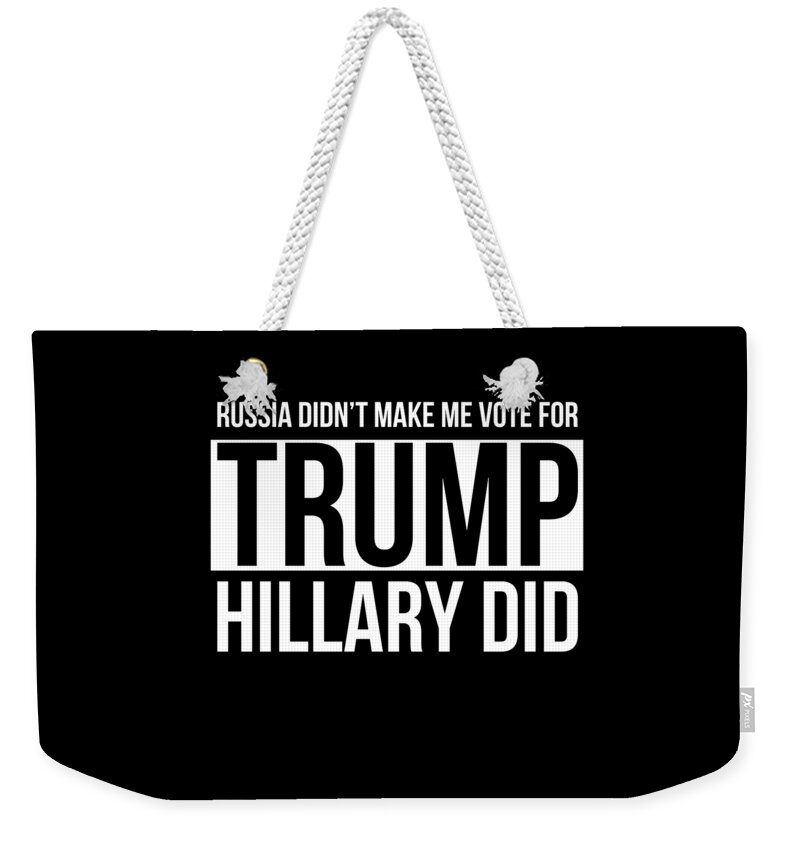 Cool Weekender Tote Bag featuring the digital art Russia Didnt Make Me Vote For Trump Hillary Did by Flippin Sweet Gear