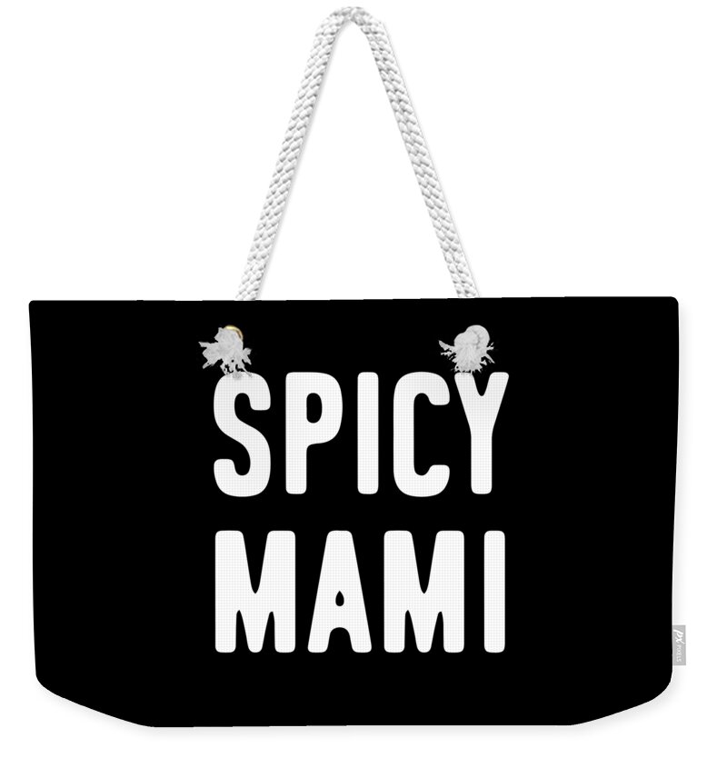 Funny Weekender Tote Bag featuring the digital art Spicy Mami Mothers Day by Flippin Sweet Gear