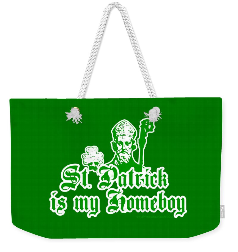 St Patrick Weekender Tote Bag featuring the digital art St. Patrick Is My Homeboy by Flippin Sweet Gear