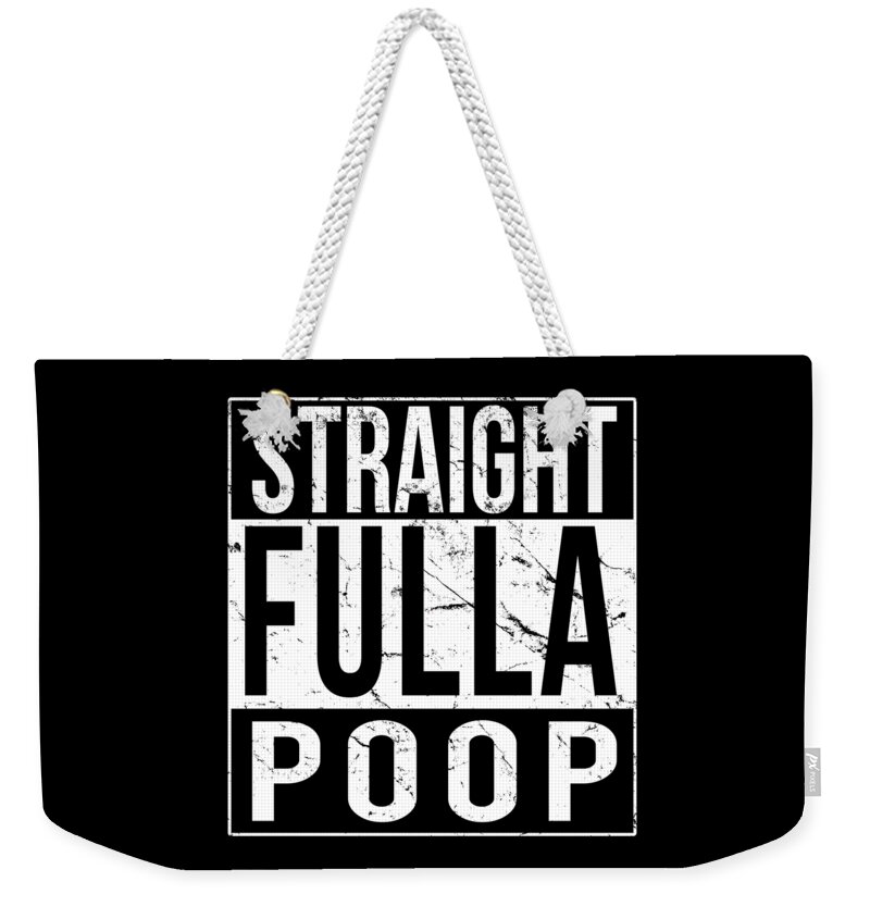 Funny Weekender Tote Bag featuring the digital art Straight Fulla Poop by Flippin Sweet Gear