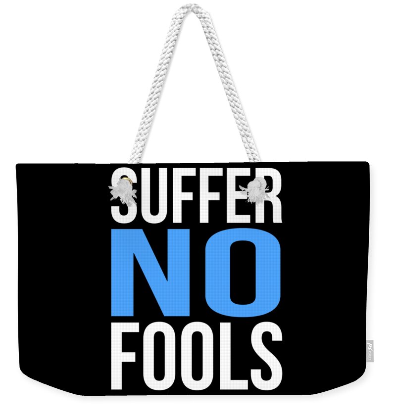 Funny Weekender Tote Bag featuring the digital art Suffer No Fools by Flippin Sweet Gear