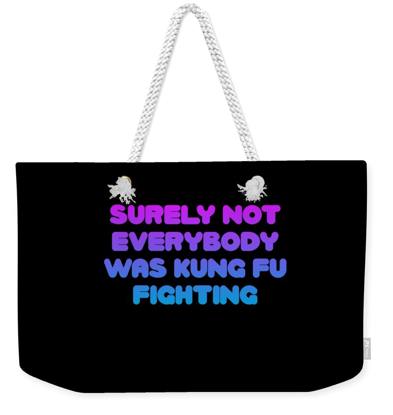 Karate Weekender Tote Bag featuring the digital art Surely Not Everybody Was Kung Fu Fighting Funny by Flippin Sweet Gear