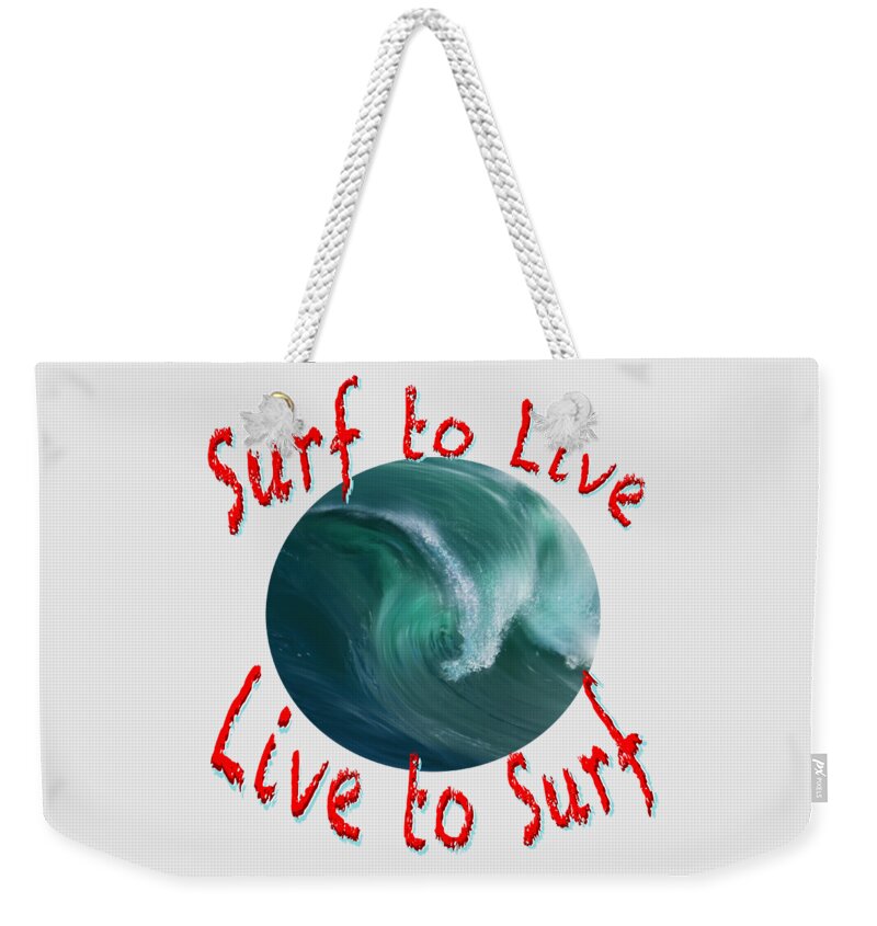Surf Weekender Tote Bag featuring the photograph Surf to Live Live to Surf by Andrew Dickman