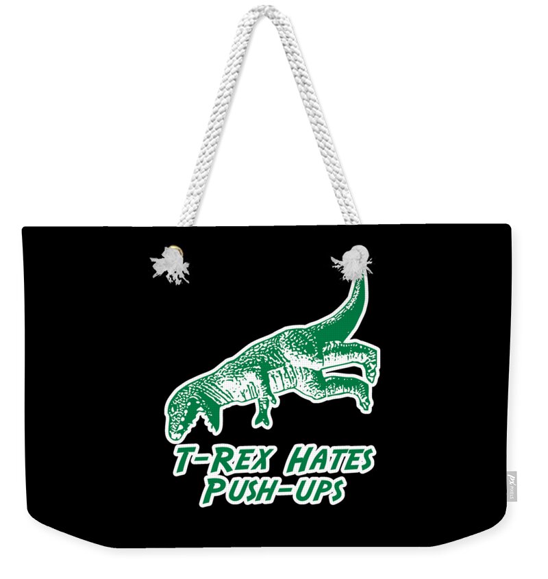 Funny Weekender Tote Bag featuring the digital art T-Rex Hates Push-Ups by Flippin Sweet Gear
