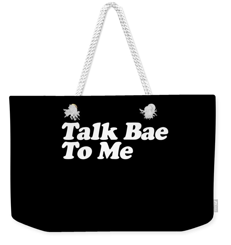 Funny Weekender Tote Bag featuring the digital art Talk Bae To Me by Flippin Sweet Gear