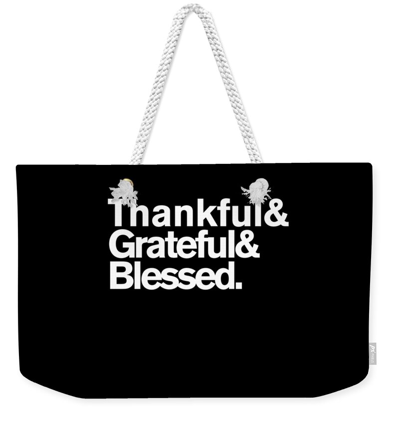 Funny Weekender Tote Bag featuring the digital art Thankful Grateful Blessed by Flippin Sweet Gear