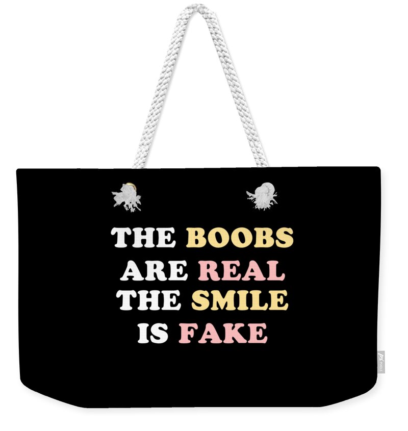Funny Weekender Tote Bag featuring the digital art The Boobs Are Real by Flippin Sweet Gear