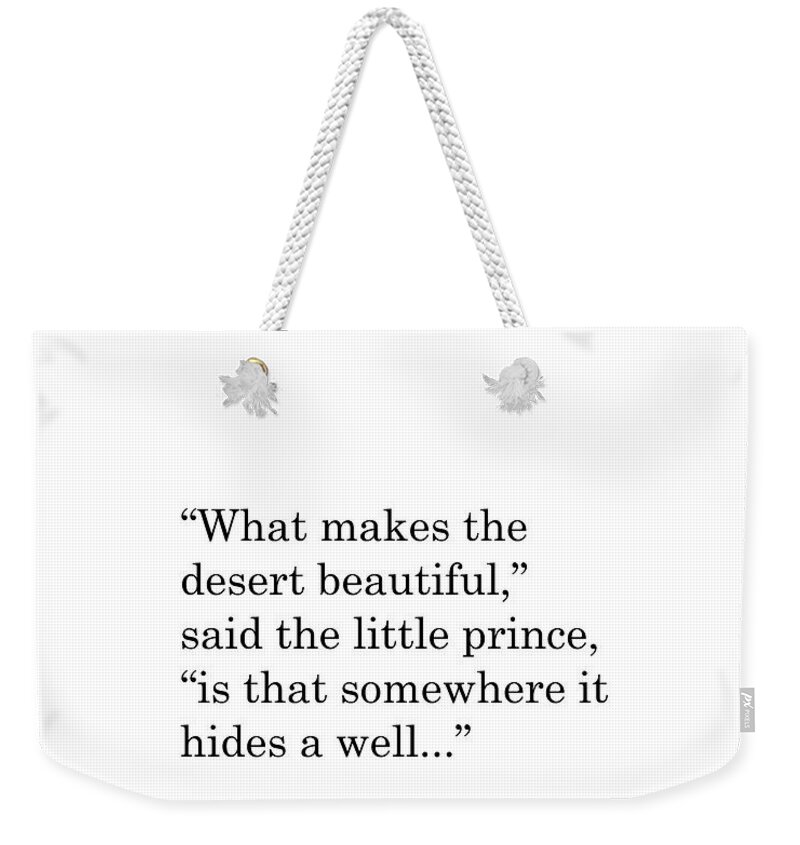 The Little Prince Weekender Tote Bag featuring the digital art The Little Prince Quote - Antoine de Saint Exupery - Minimal - What makes the desert beautiful by Studio Grafiikka