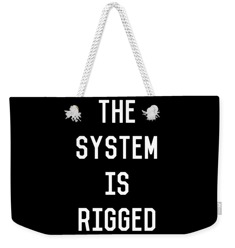 Funny Weekender Tote Bag featuring the digital art The System Is Rigged by Flippin Sweet Gear