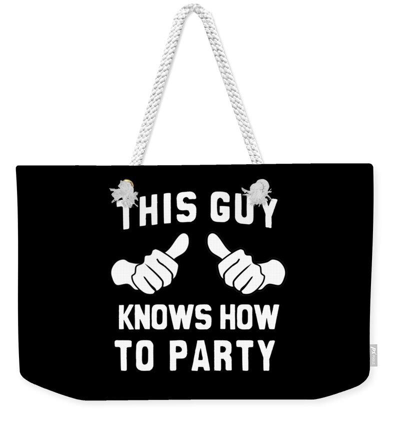 This Guy Weekender Tote Bag featuring the digital art This Guy Knows How To Party by Flippin Sweet Gear