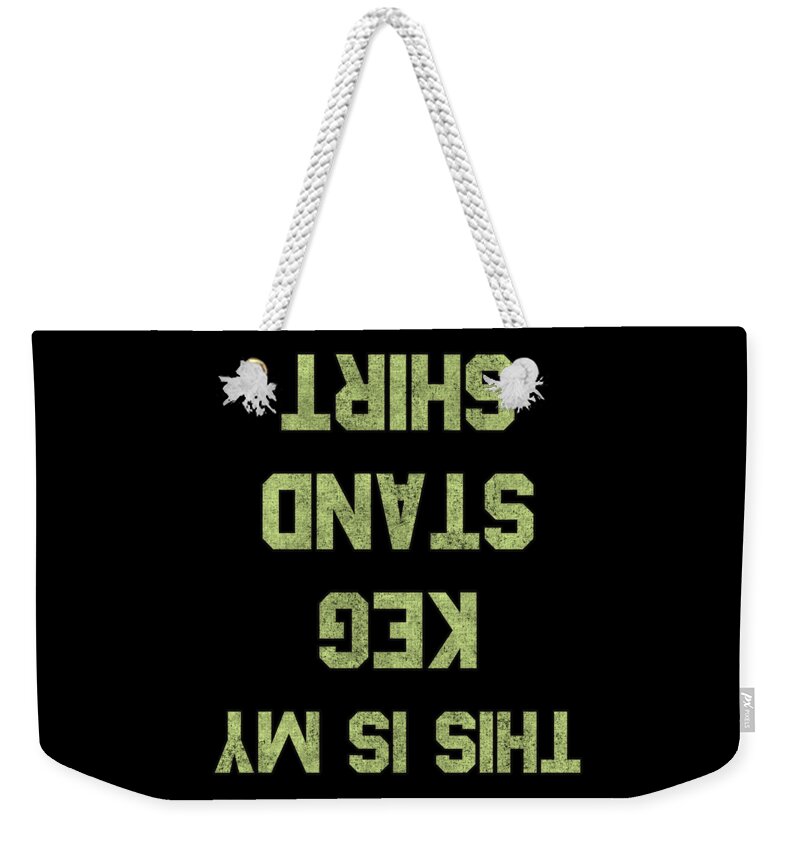 Funny Weekender Tote Bag featuring the digital art This Is My Keg Stand Shirt Retro by Flippin Sweet Gear