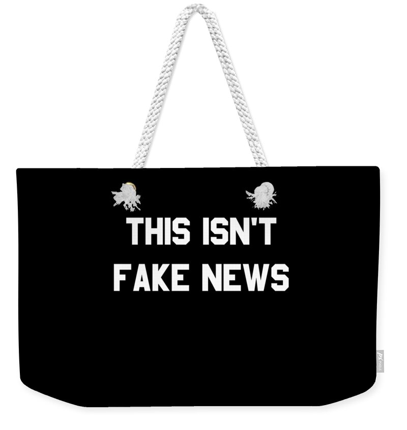 Funny Weekender Tote Bag featuring the digital art This Isnt Fake News by Flippin Sweet Gear