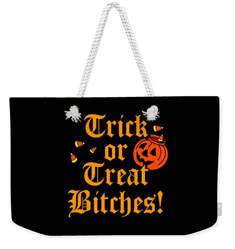 Funny Weekender Tote Bag featuring the digital art Trick Or Treat Bitches by Flippin Sweet Gear