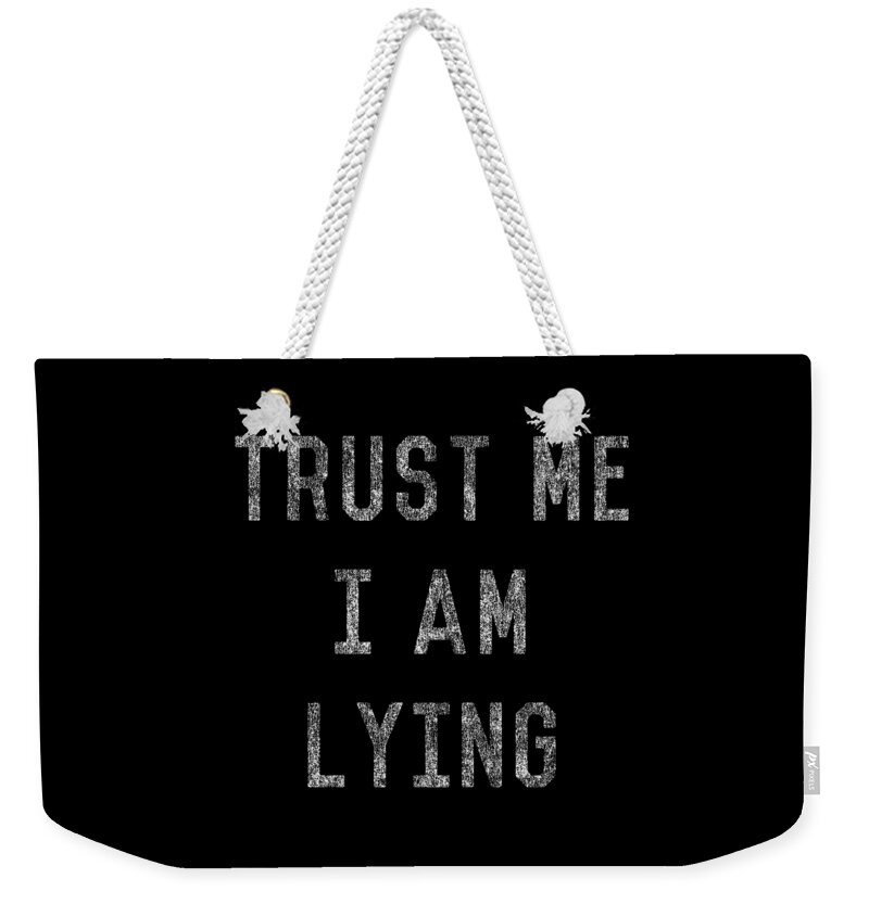 Funny Weekender Tote Bag featuring the digital art Trust Me I Am Lying by Flippin Sweet Gear
