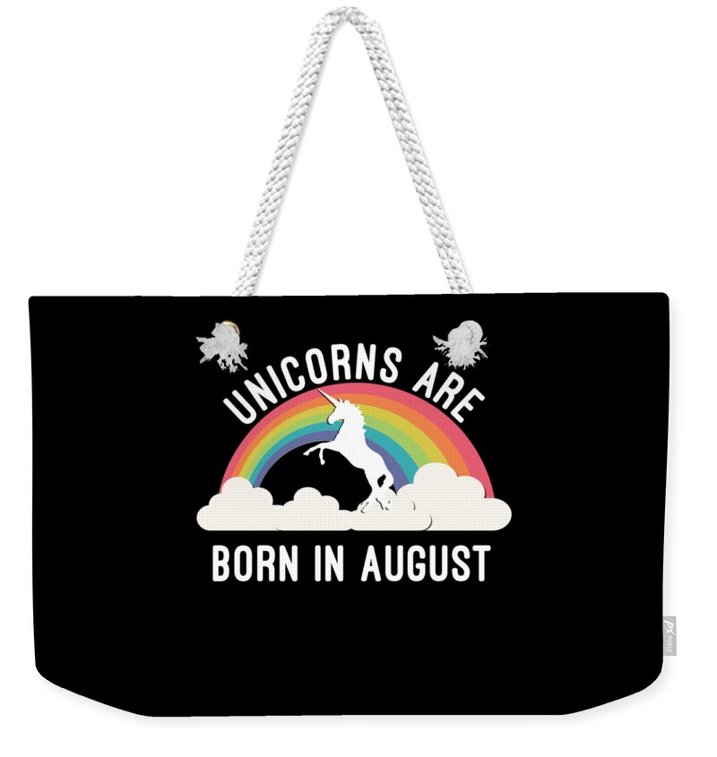 Funny Weekender Tote Bag featuring the digital art Unicorns Are Born In August by Flippin Sweet Gear