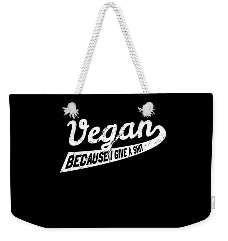 Funny Weekender Tote Bag featuring the digital art Vegan Because I Give A Shit by Flippin Sweet Gear