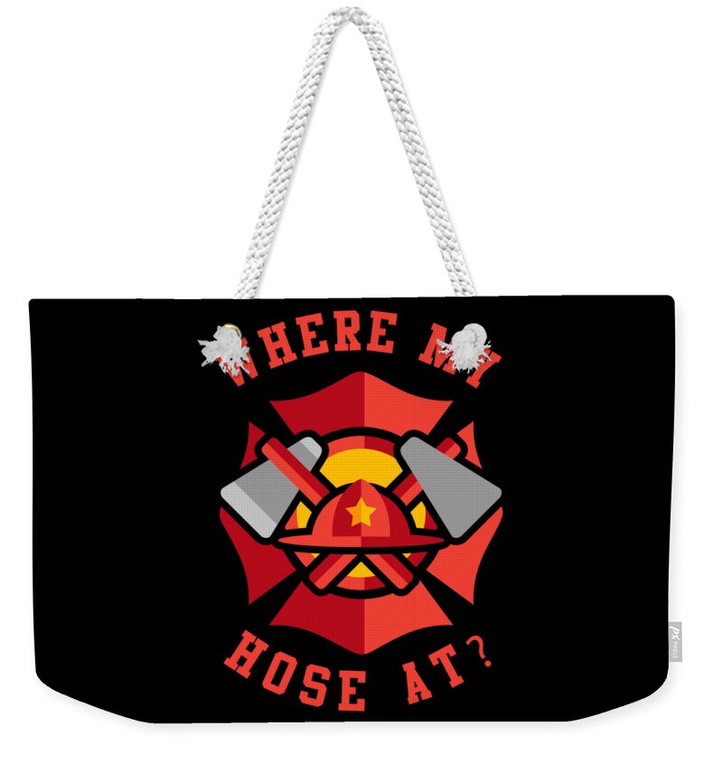 Cool Weekender Tote Bag featuring the digital art Where My Hose At Funny Fireman by Flippin Sweet Gear