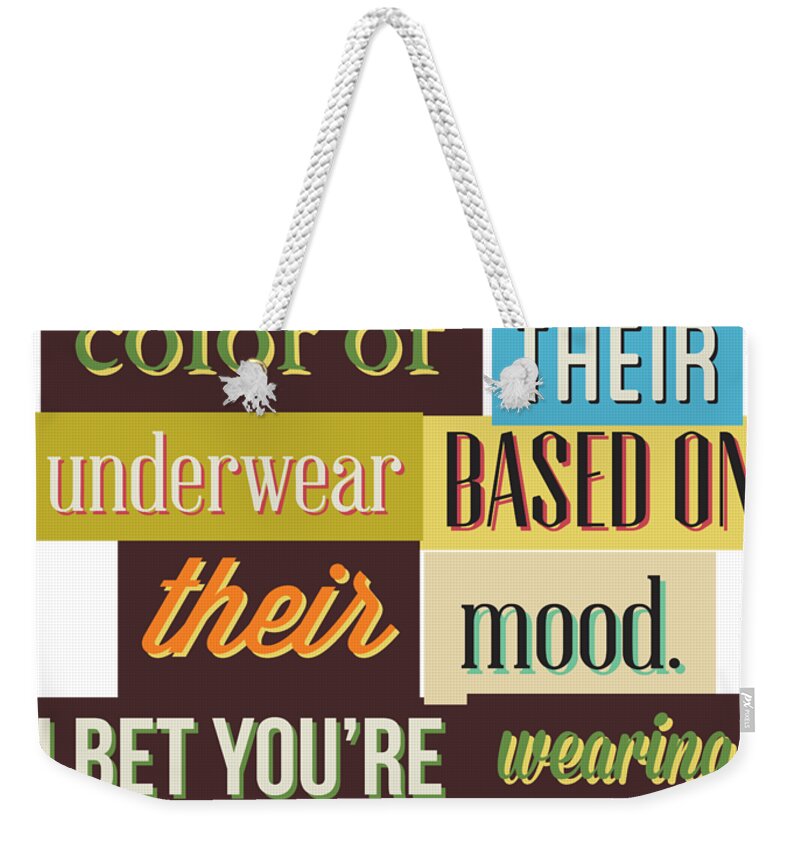Women Color Of Underwear Based On Mood Gift Idea Funny Quote Saying  Sarcastic Pun Ironic Gag Weekender Tote Bag by Funny Gift Ideas - Fine Art  America