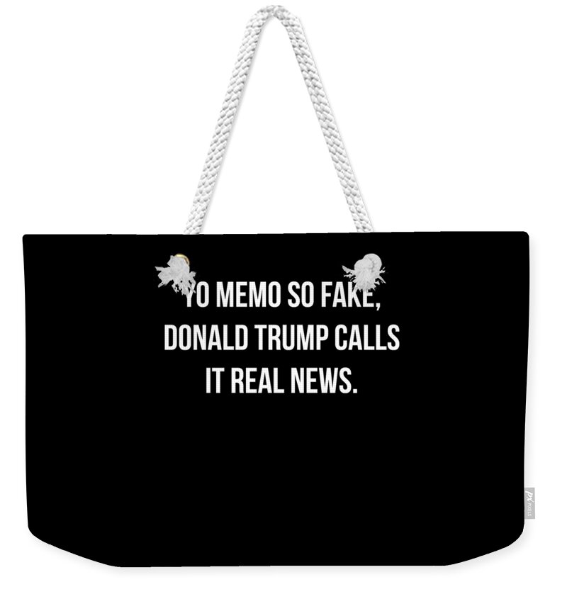 Funny Weekender Tote Bag featuring the digital art Yo Memo So Fake Trump Calls It Real News by Flippin Sweet Gear