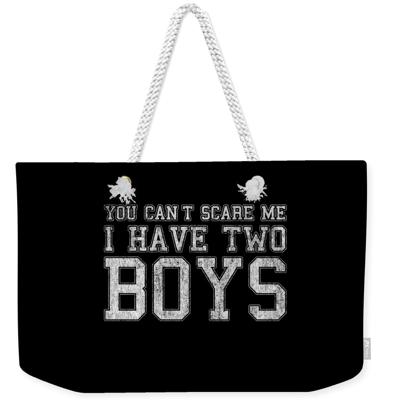 Funny Weekender Tote Bag featuring the digital art You Cant Scare Me I Have Two Boys by Flippin Sweet Gear