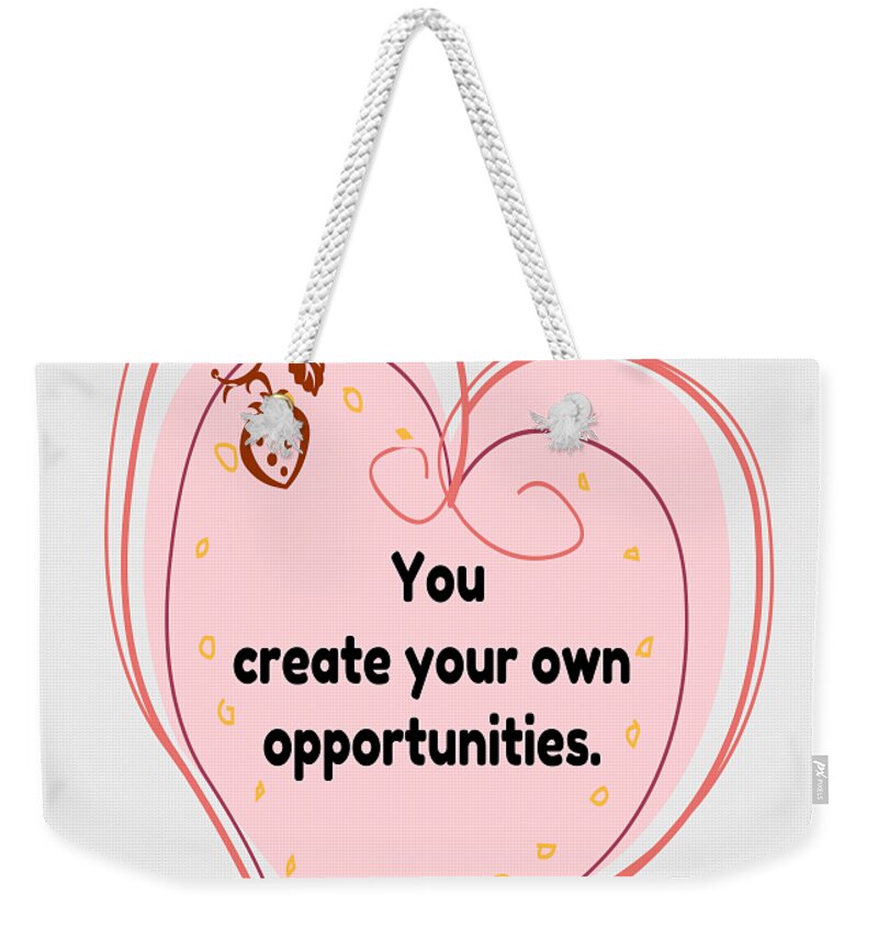  Weekender Tote Bag featuring the digital art You create your own opportunities by Gena Livings