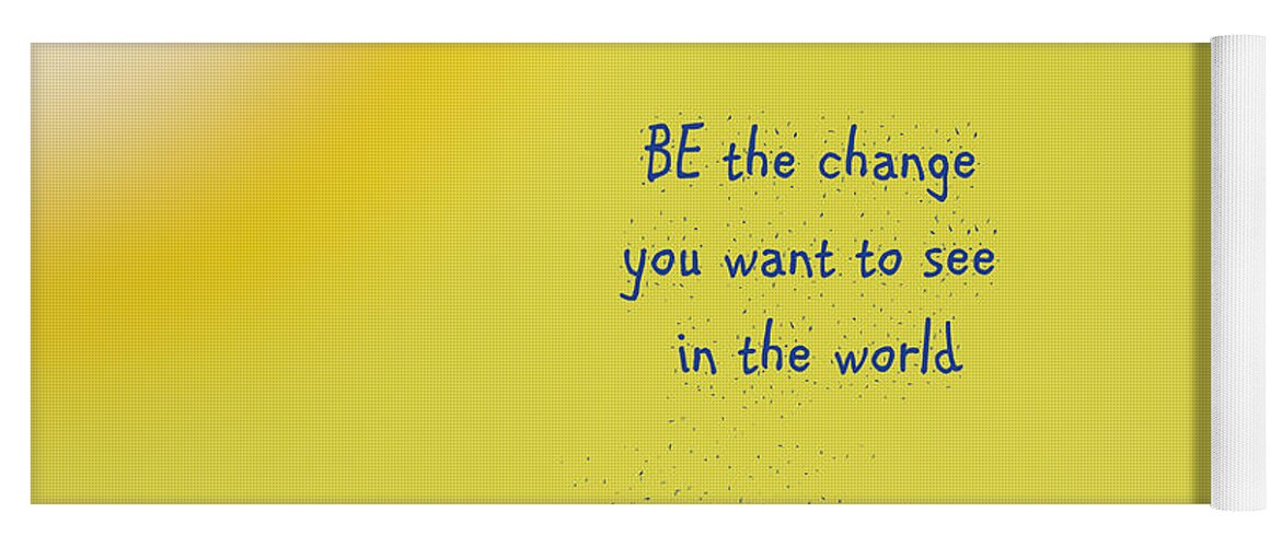 Quote Yoga Mat featuring the photograph BE the change by Jan Garcia