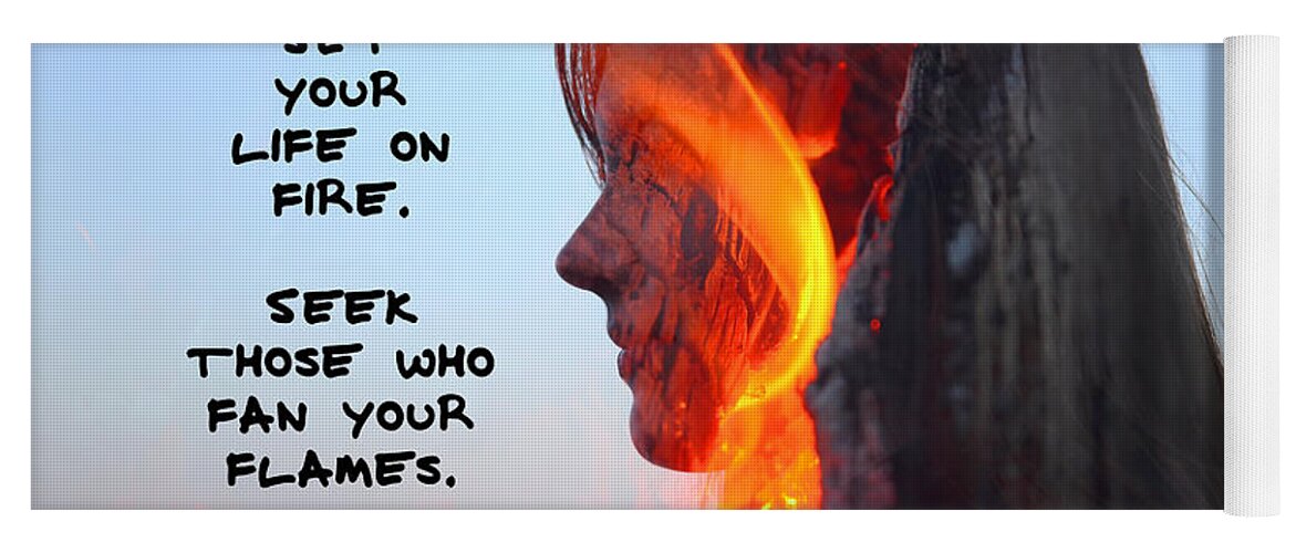 Set Your Life On Fire Seek Those Who Fan Your Flames Yoga Mat featuring the photograph Set Your Life On Fire by Barbara West