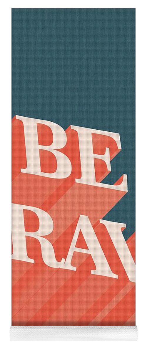 Be Brave Yoga Mat featuring the mixed media Be Brave by Studio Grafiikka