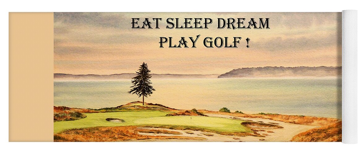 Eat Sleep Dream Play Golf Yoga Mat featuring the painting EAT SLEEP DREAM PLAY GOLF - Chambers Bay by Bill Holkham