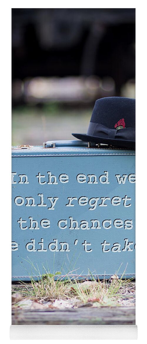 Quote Yoga Mat featuring the photograph In the end we only regret the chances we didn't take by Edward Fielding