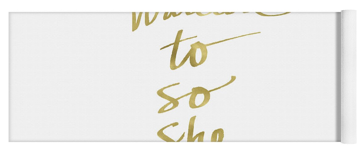 Female Athlete Lady Boss Girl Boss Fashionista Fashion Beautiful Confident Fierce Girl Talk Styled Calligraphy Script Typography Old Pen Inspirational Gold White Pretty Romantic Makeup Beauty Cosmetics Hair Gossiphome Decorairbnb Decorliving Room Artbedroom Artcorporate Artset Designgallery Wallart By Linda Woodsart For Interior Designersgreeting Cardpillowtotehospitality Arthotel Artart Licensing Yoga Mat featuring the painting She Wanted To So She Did Gold- Art by Linda Woods by Linda Woods