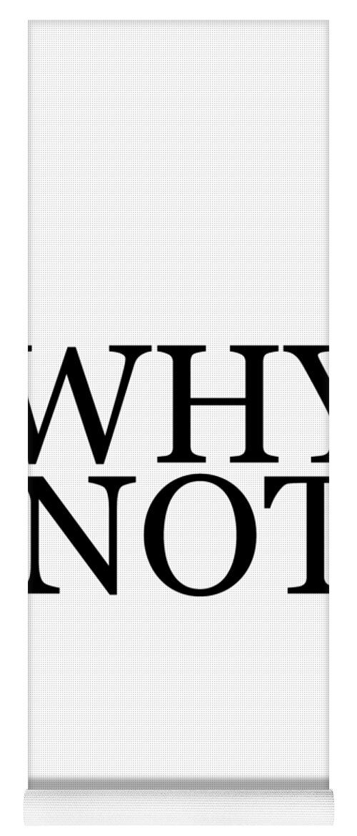 Why Not Yoga Mat featuring the mixed media Why Not - Typography - Minimalist Print - Black and White - Quote Poster by Studio Grafiikka