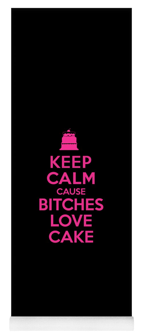 Sarcastic Yoga Mat featuring the digital art Bitches Love Cake Funny Birthday #1 by Flippin Sweet Gear