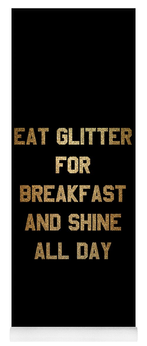 Cool Yoga Mat featuring the digital art Eat Glitter And Shine All Day #1 by Flippin Sweet Gear