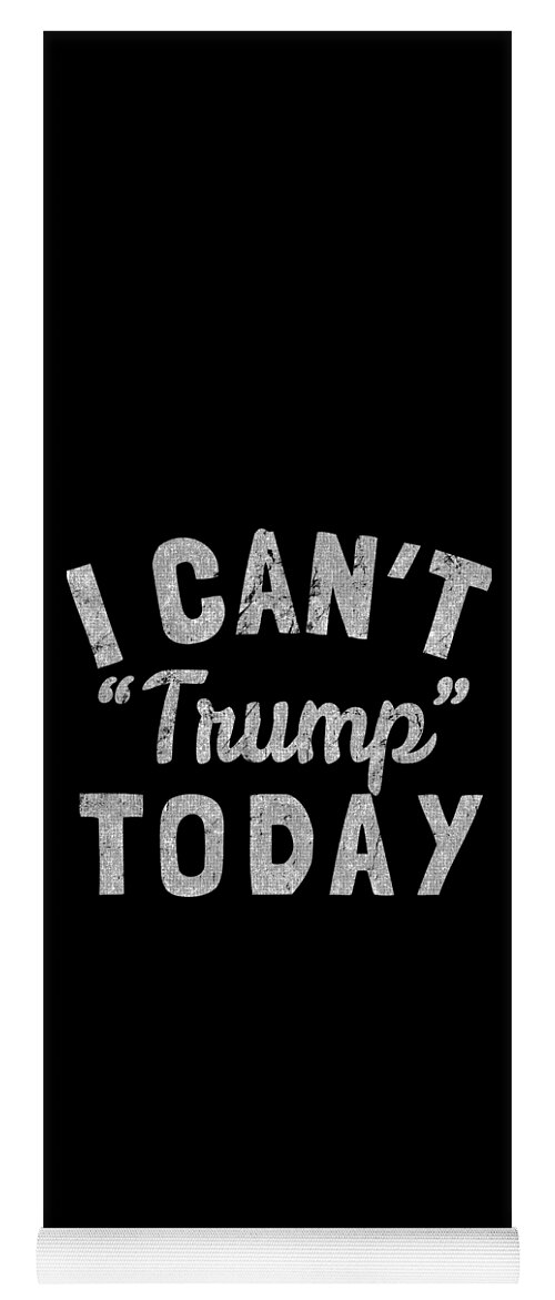 Funny Yoga Mat featuring the digital art I Cant Trump Today by Flippin Sweet Gear