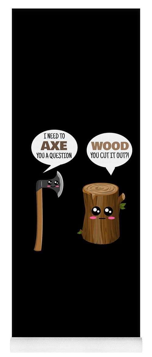 I Need To Axe You A Question Funny Axe And Wood Pun Yoga Mat by DogBoo -  Pixels